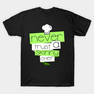 'Never Trust a Skinny Chef' Witty Food Gift T-Shirt